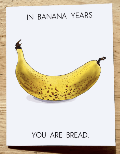 Illustrated card: in banana years you are bread